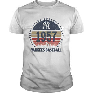 New York Yankees 1957 Continue Being Awesome Everyday Yankees Baseball Shirt